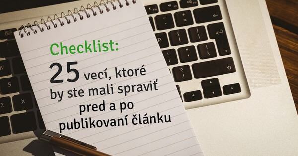 Checklist: 25 vecí, ktoré by ste mali spraviť pred a po publikovaní článku