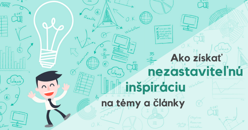 Ako získať nezastaviteľnú inšpiráciu na témy a články