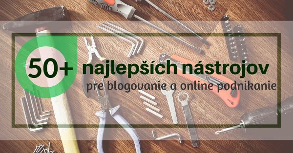 50+ najlepších nástrojov pre blogovanie a online podnikanie