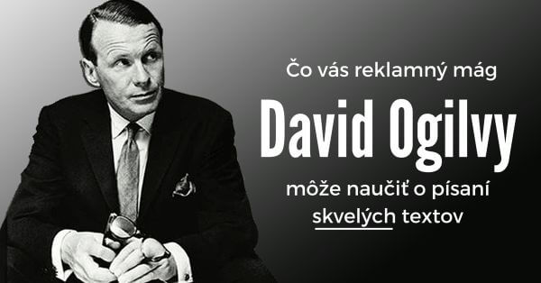 Čo vás reklamný mág David Ogilvy môže naučiť o písaní skvelých textov
